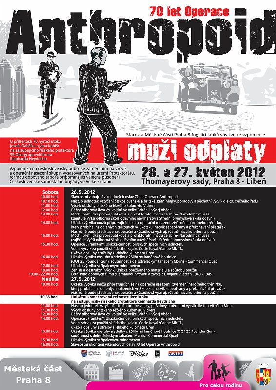 Anthropoid_Muzi odplaty_plakat.jpg - K 70. výročí atentátu Josefa Gabčíka a Jana Kubiše na Zastupujícího říšského protektora, SS-Obergruppenführera a generála policie Reinharda Heydricha, tedy tzv. operace Anthropoid, připravil Vojenský historický ústav, ve spolupráci s Národním muzeem, KVH Rota Nazdar a asociací ANLET, pod záštitou Městské části Praha 8, bohatý program. 